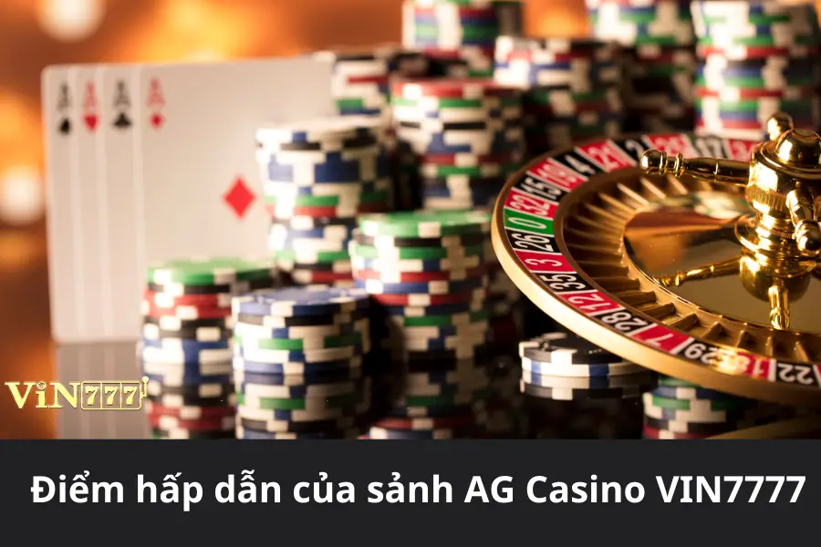 Điểm hấp dẫn của sảnh AG Casino VIN777