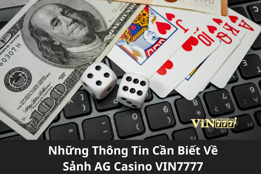 Những Thông Tin Cần Biết Về Sảnh AG Casino VIN777